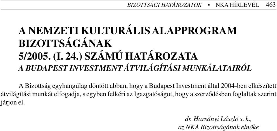 egyhangúlag döntött abban, hogy a Budapest Investment által 2004-ben elkészített