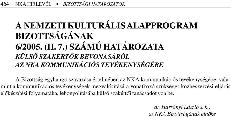 egyhangú szavazása értelmében az NKA kommunikációs tevékenységébe, valamint a kommunikációs