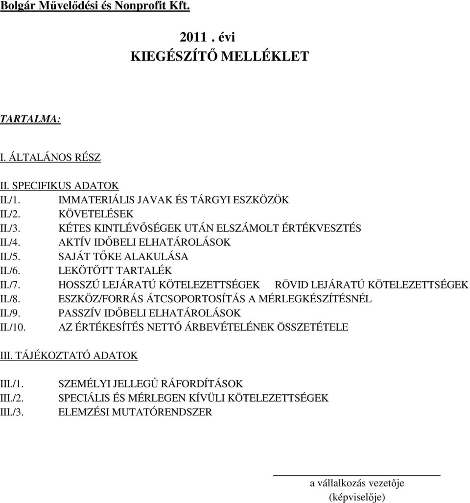 HOSSZÚ LEJÁRATÚ KÖTELEZETTSÉGEK RÖVID LEJÁRATÚ KÖTELEZETTSÉGEK II./8. ESZKÖZ/FORRÁS ÁTCSOPORTOSÍTÁS A MÉRLEGKÉSZÍTÉSNÉL II./9. PASSZÍV IDŐBELI ELHATÁROLÁSOK II./10.