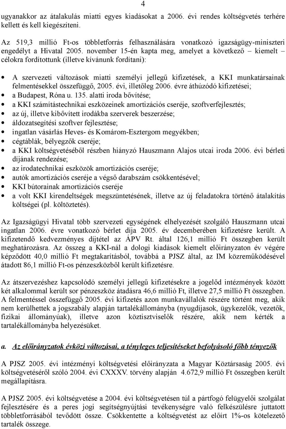 november 15-én kapta meg, amelyet a következő kiemelt célokra fordítottunk (illetve kívánunk fordítani): A szervezeti változások miatti személyi jellegű kifizetések, a KKI munkatársainak