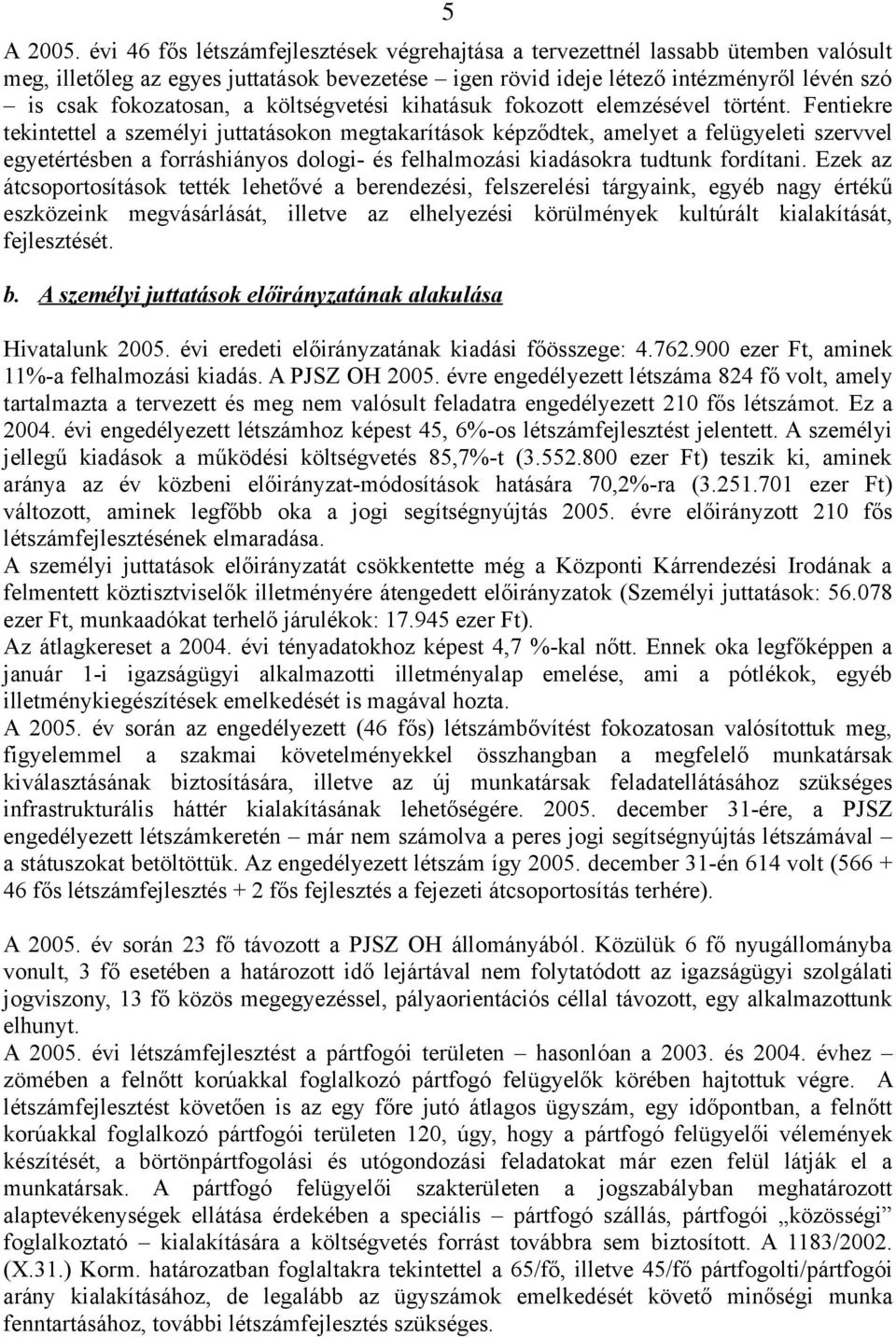 költségvetési kihatásuk fokozott elemzésével történt.