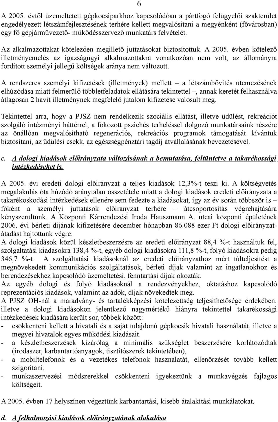 működésszervező munkatárs felvételét. Az alkalmazottakat kötelezően megillető juttatásokat biztosítottuk.