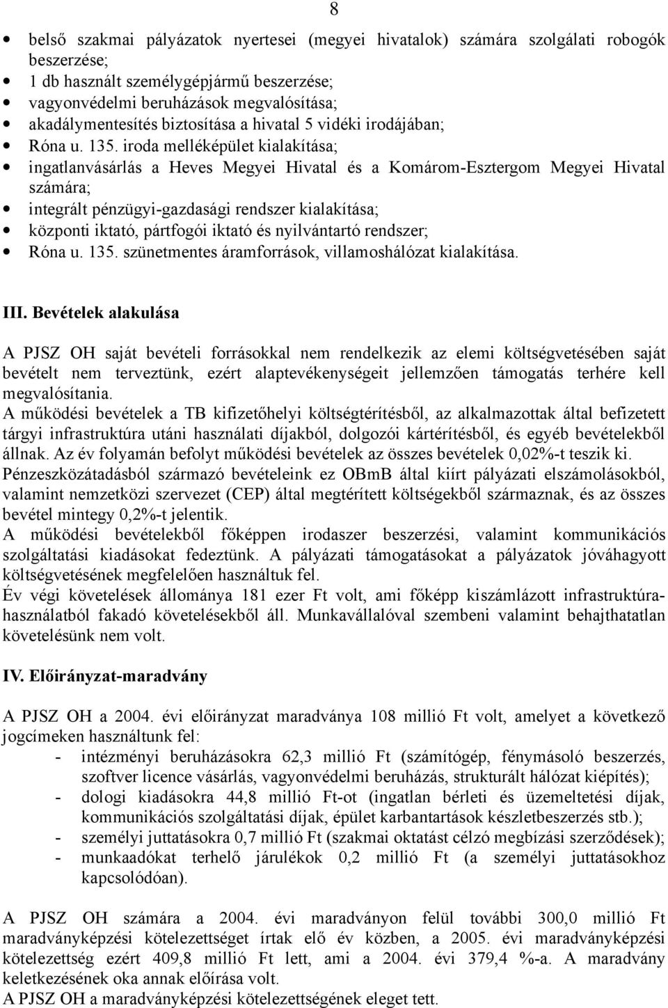 iroda melléképület kialakítása; ingatlanvásárlás a Heves Megyei Hivatal és a Komárom-Esztergom Megyei Hivatal számára; integrált pénzügyi-gazdasági rendszer kialakítása; központi iktató, pártfogói