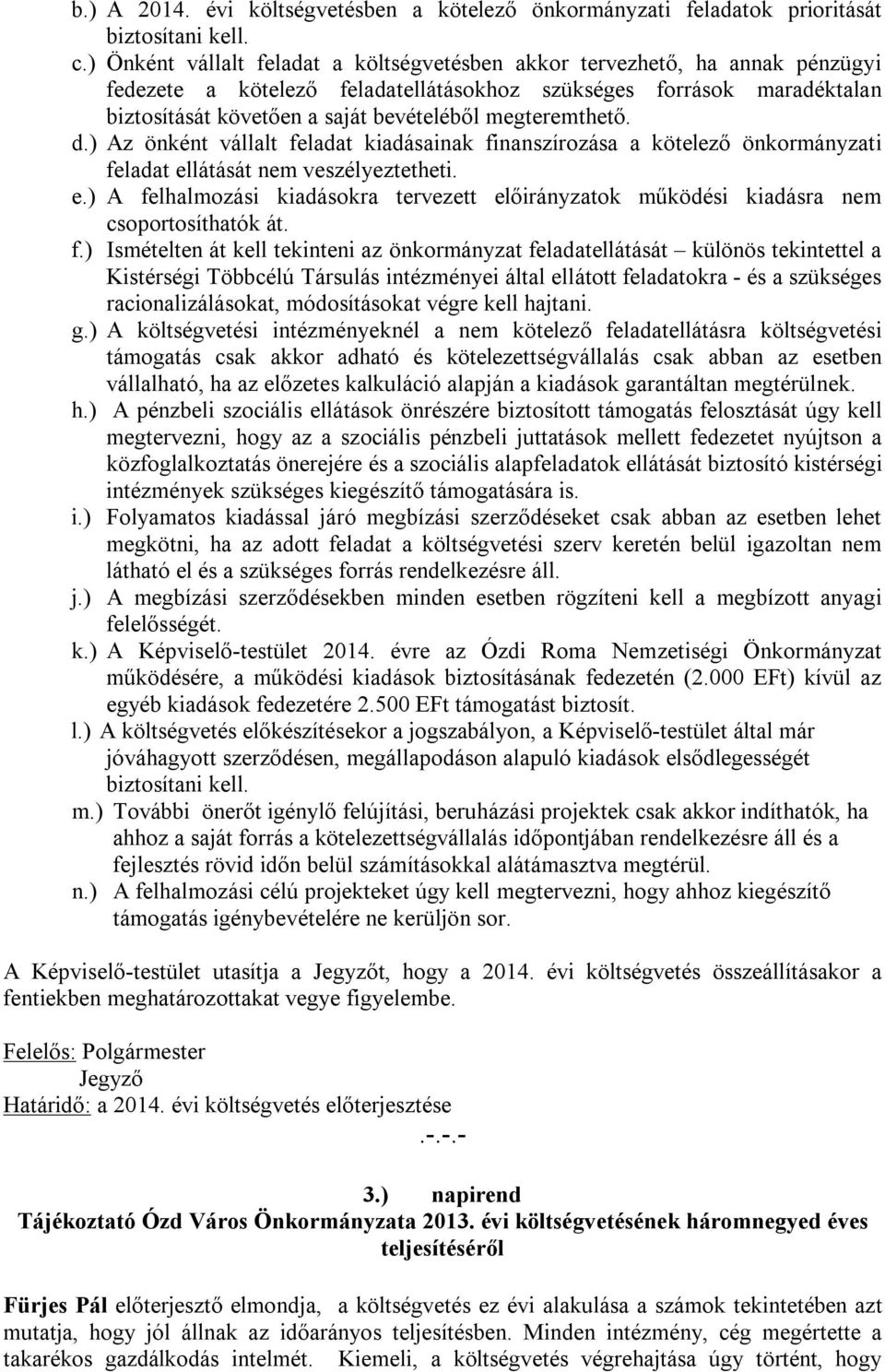 megteremthető. d.) Az önként vállalt feladat kiadásainak finanszírozása a kötelező önkormányzati feladat el