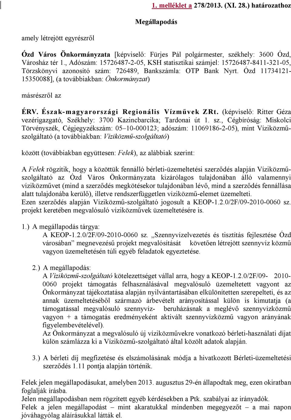 Ózd 11734121-15350088], (a továbbiakban: Önkormányzat) másrészről az ÉRV. Észak-magyarországi Regionális Vízművek ZRt.