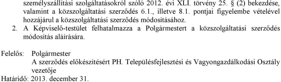 , illetve 8.1. pontjai figyelembe vételével hozzájárul a közszolgáltatási szerződés módosításához. 2.