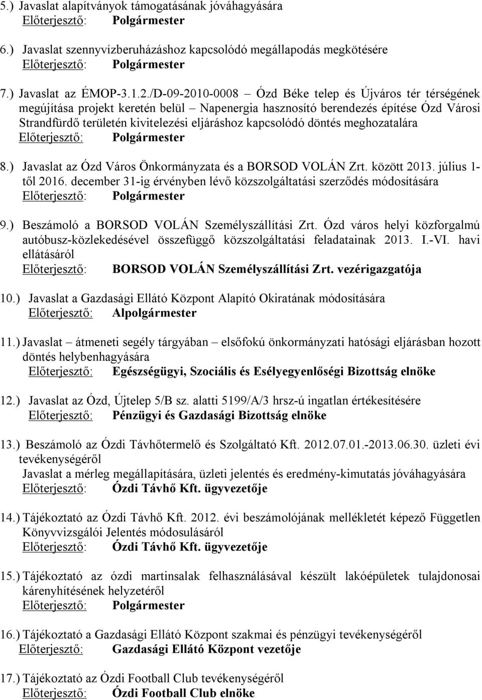 /D-09-2010-0008 Ózd Béke telep és Újváros tér térségének megújítása projekt keretén belül Napenergia hasznosító berendezés építése Ózd Városi Strandfürdő területén kivitelezési eljáráshoz kapcsolódó