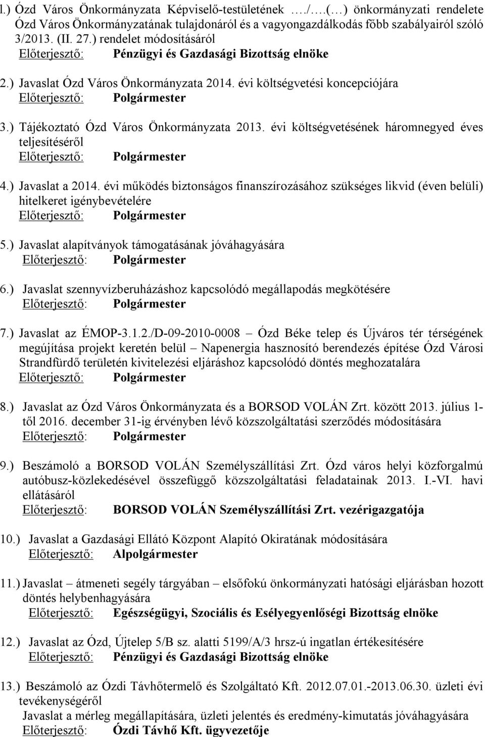 ) Tájékoztató Ózd Város Önkormányzata 2013. évi költségvetésének háromnegyed éves teljesítéséről Előterjesztő: Polgármester 4.) Javaslat a 2014.