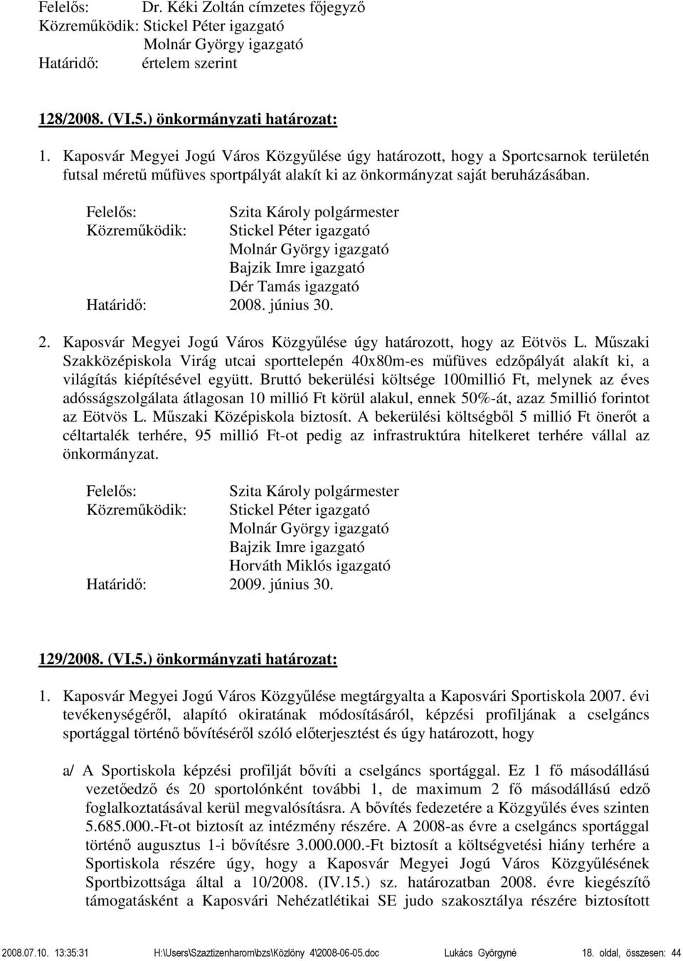 Bajzik Imre igazgató Dér Tamás igazgató Határidő: 2008. június 30. 2. Kaposvár Megyei Jogú Város Közgyűlése úgy határozott, hogy az Eötvös L.