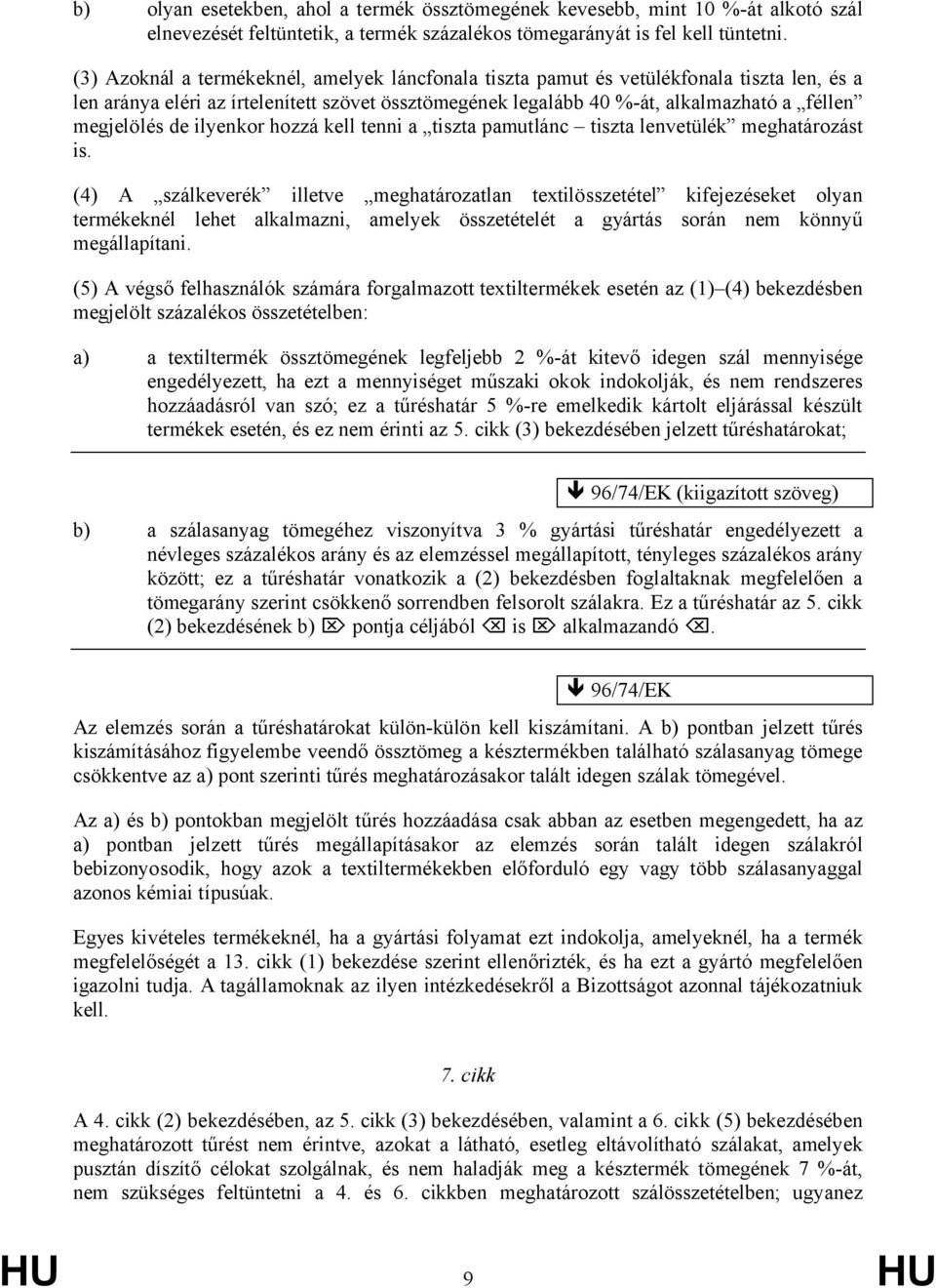 de ilyenkor hozzá kell tenni a tiszta pamutlánc tiszta lenvetülék meghatározást is.