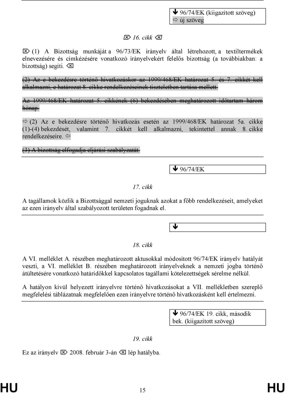 (2) Az e bekezdésre történő hivatkozáskor az 1999/468/EK határozat 5. és 7. cikkét kell alkalmazni, e határozat 8. cikke rendelkezéseinek tiszteletben tartása mellett. Az 1999/468/EK határozat 5.