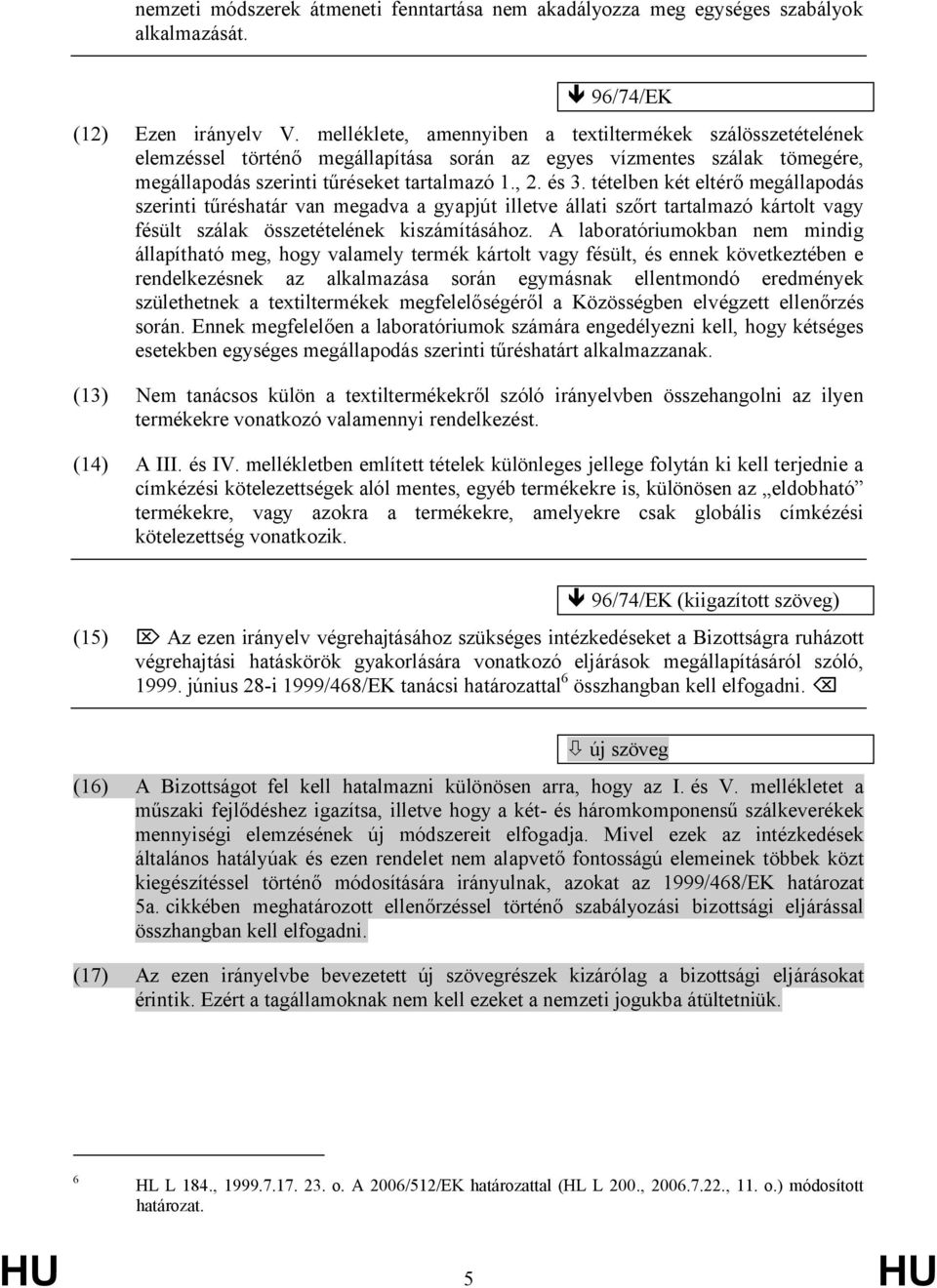 tételben két eltérő megállapodás szerinti tűréshatár van megadva a gyapjút illetve állati szőrt tartalmazó kártolt vagy fésült szálak összetételének kiszámításához.