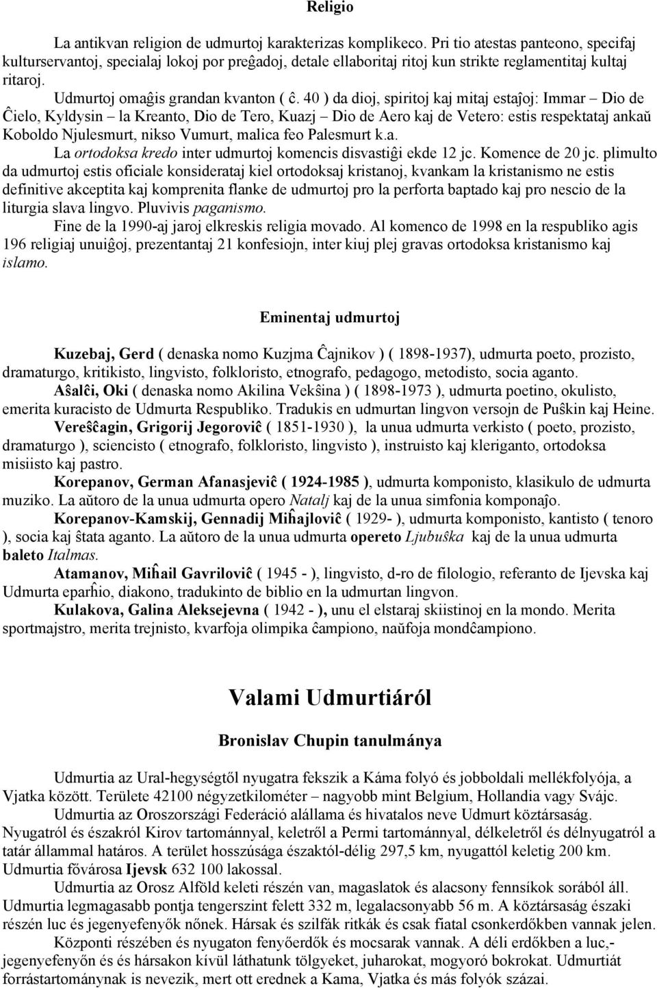 40 ) da dioj, spiritoj kaj mitaj estaĵoj: Immar Dio de Ĉielo, Kyldysin la Kreanto, Dio de Tero, Kuazj Dio de Aero kaj de Vetero: estis respektataj ankaŭ Koboldo Njulesmurt, nikso Vumurt, malica feo