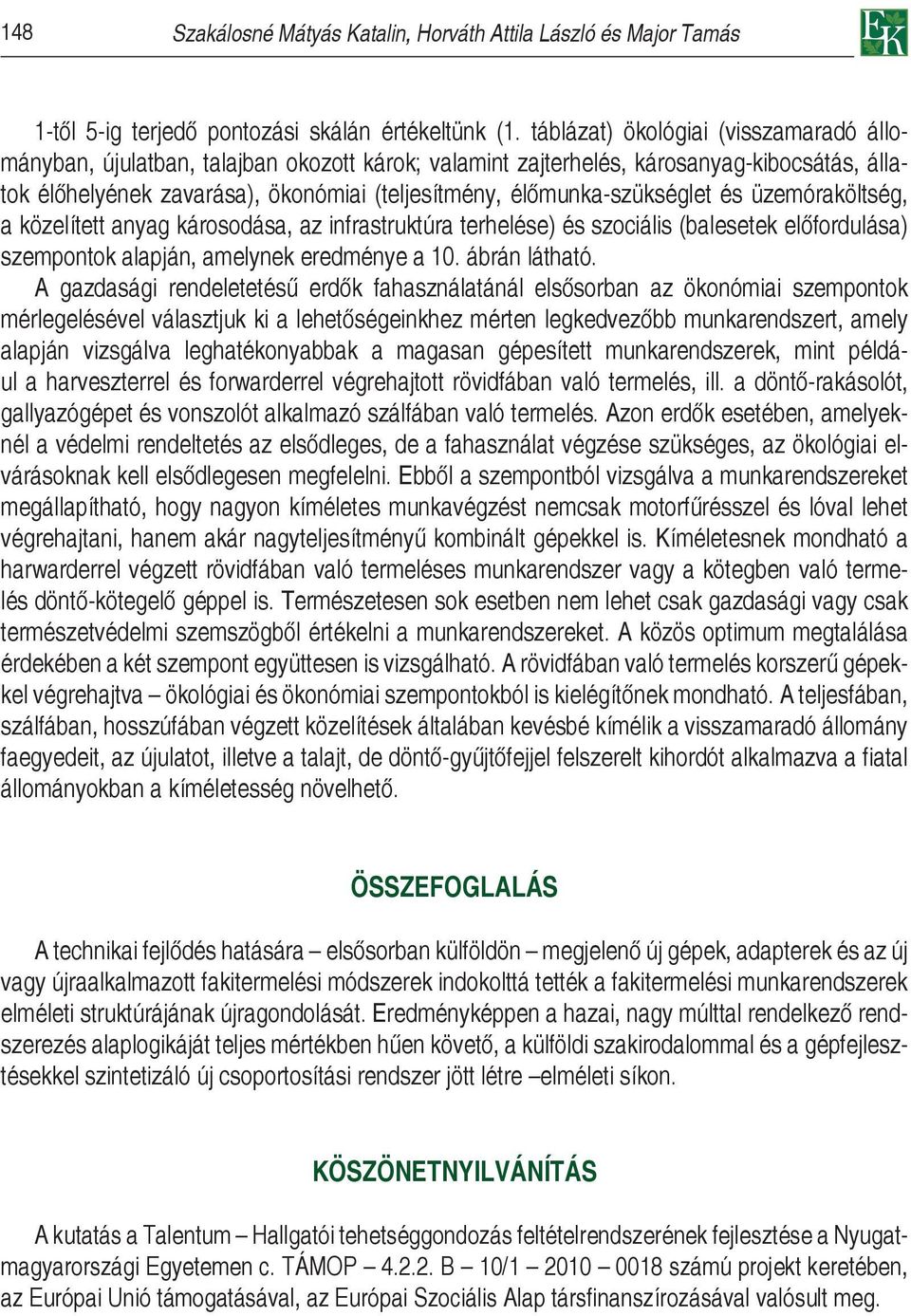 élőmunka-szükséglet és üzemóraköltség, a közelített anyag károsodása, az infrastruktúra terhelése) és szociális (balesetek előfordulása) szempontok alapján, amelynek eredménye a 10. ábrán látható.