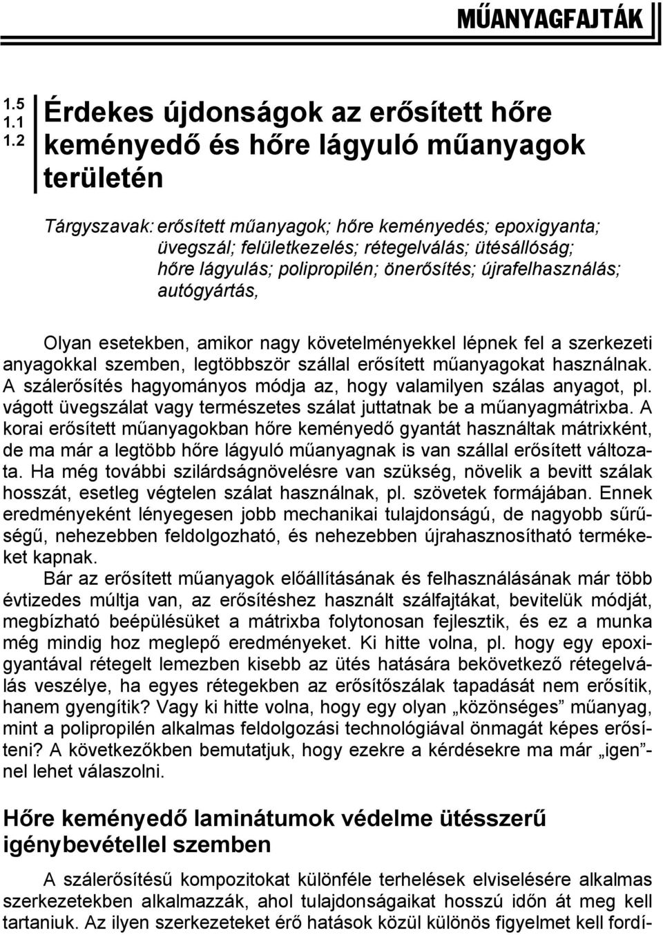 ütésállóság; hőre lágyulás; polipropilén; önerősítés; újrafelhasználás; autógyártás, Olyan esetekben, amikor nagy követelményekkel lépnek fel a szerkezeti anyagokkal szemben, legtöbbször szállal