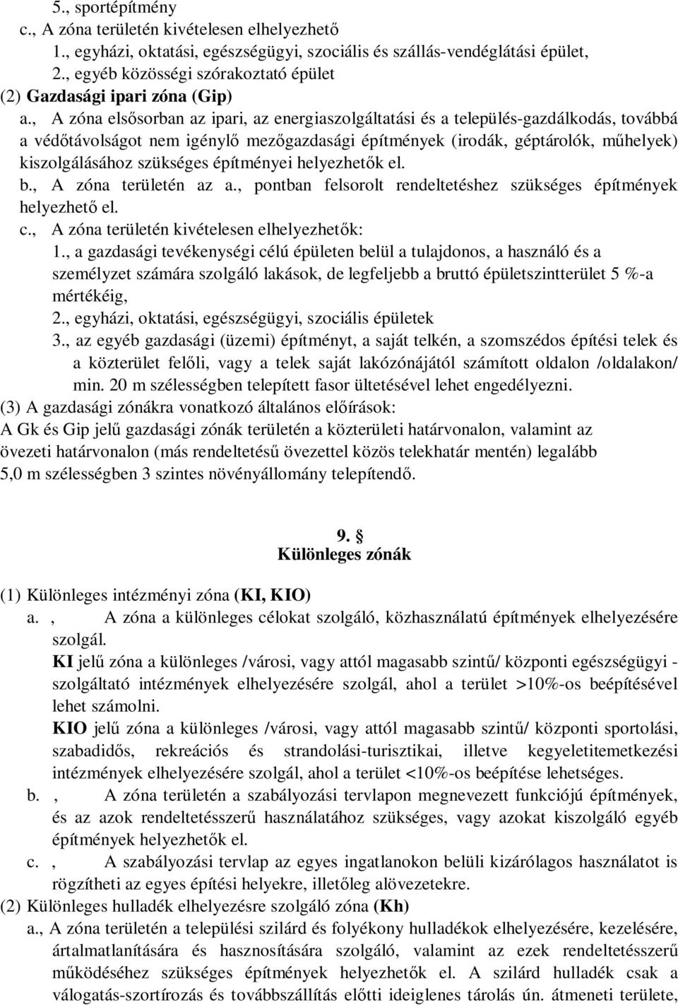 , A zóna els sorban az ipari, az energiaszolgáltatási és a település-gazdálkodás, továbbá a véd távolságot nem igényl mez gazdasági építmények (irodák, géptárolók, m helyek) kiszolgálásához szükséges