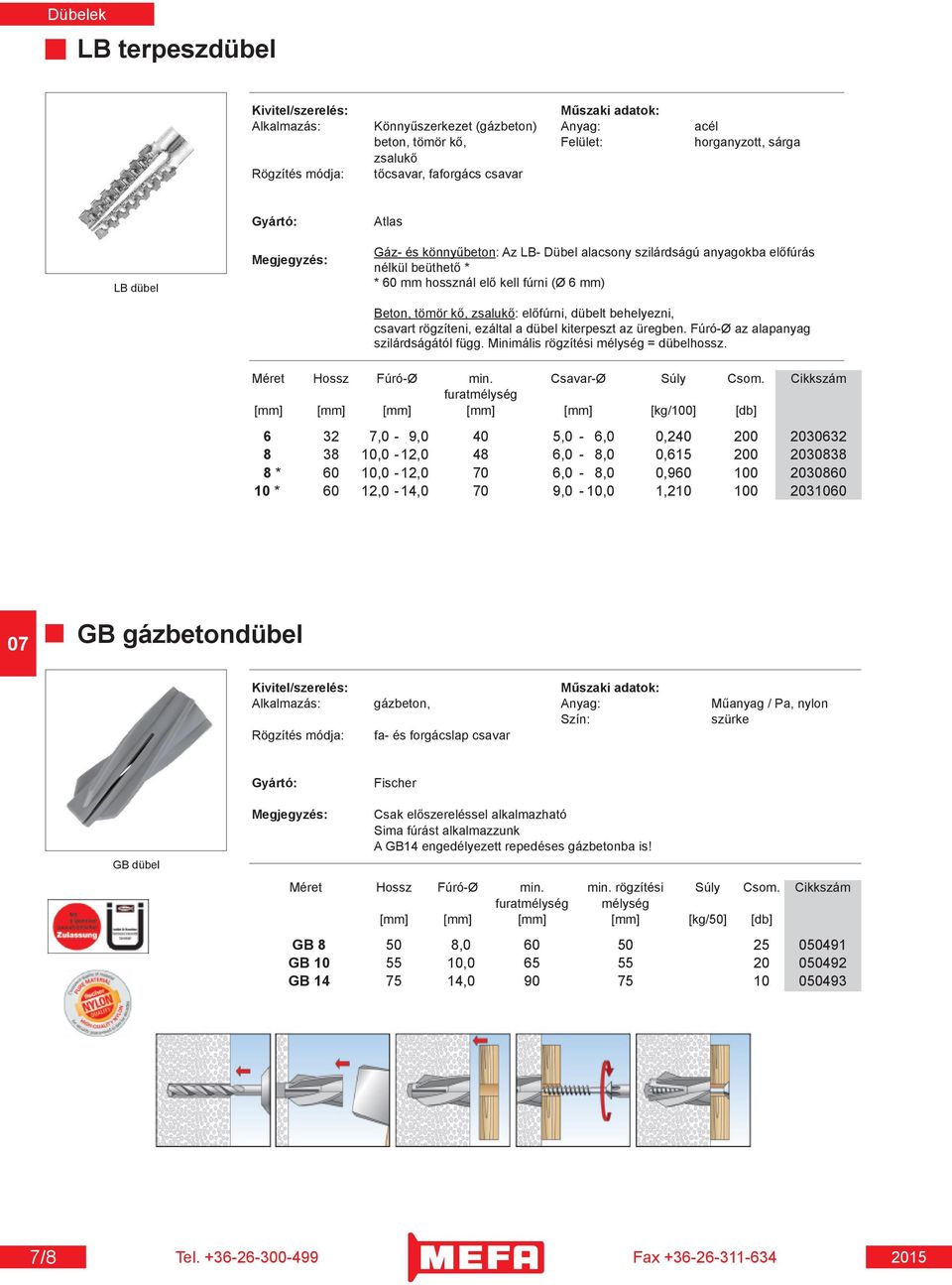 Dübel áttekintés. - Általános rögzítések. - Acéldübelek. Dübelek. Tel Fax  /1. Rézdübel 7/5 oldal. K2 dübel 7/5 oldal - PDF Ingyenes letöltés