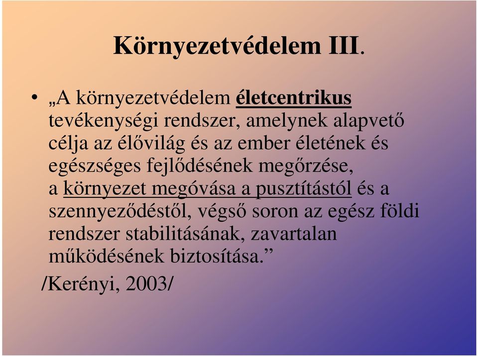 élıvilág és az ember életének és egészséges fejlıdésének megırzése, a környezet