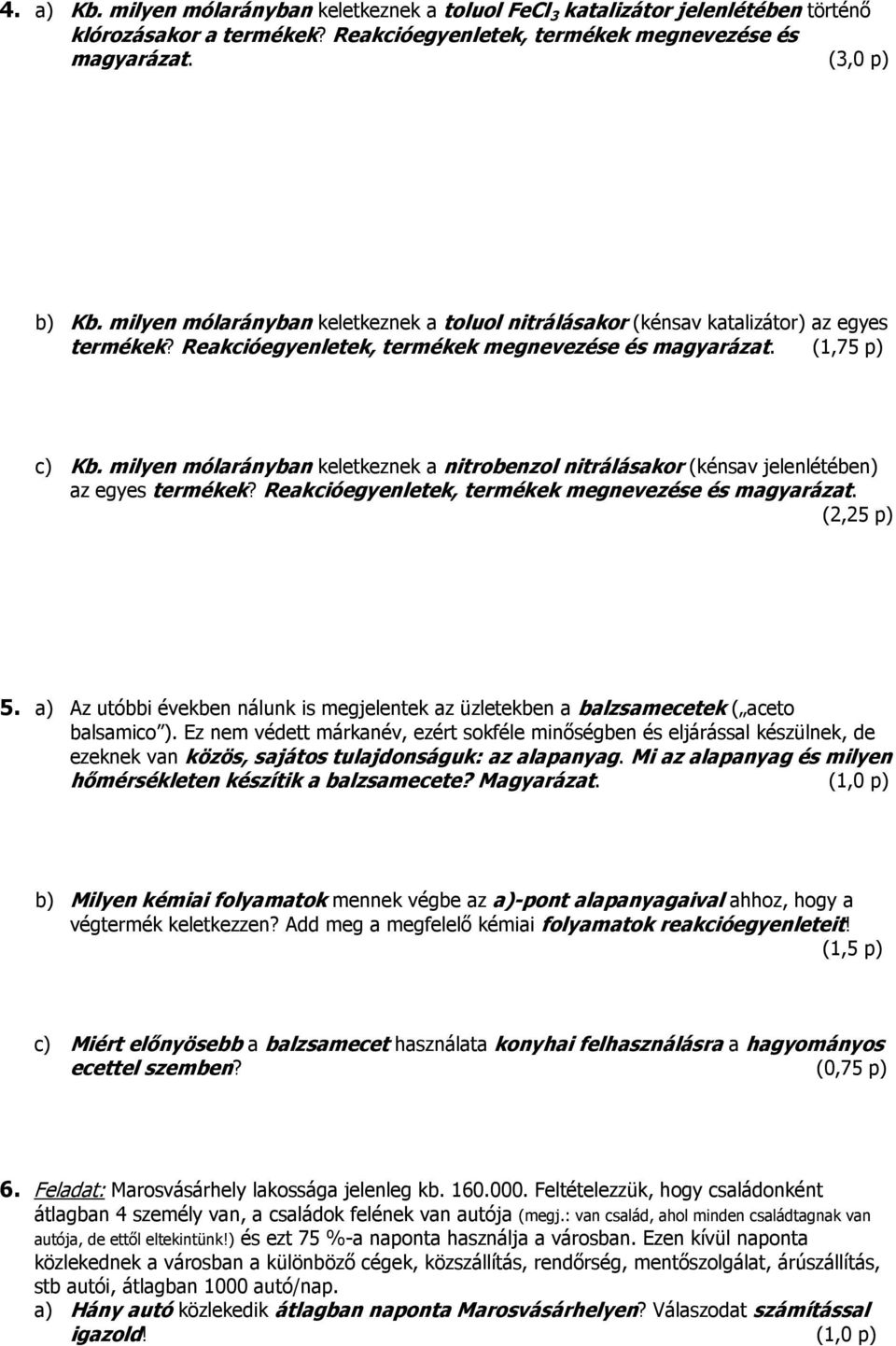 milyen mólarányban keletkeznek a nitrobenzol nitrálásakor (kénsav jelenlétében) az egyes termékek? Reakcióegyenletek, termékek megnevezése és magyarázat. (2,25 p) 5.