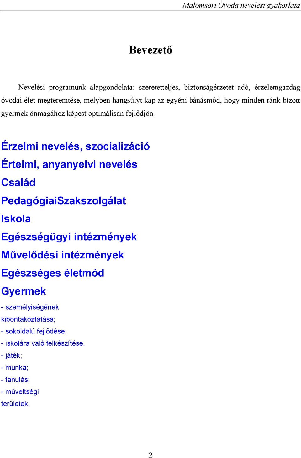 Érzelmi nevelés, szocializáció Értelmi, anyanyelvi nevelés Család PedagógiaiSzakszolgálat Iskola Egészségügyi intézmények Művelődési