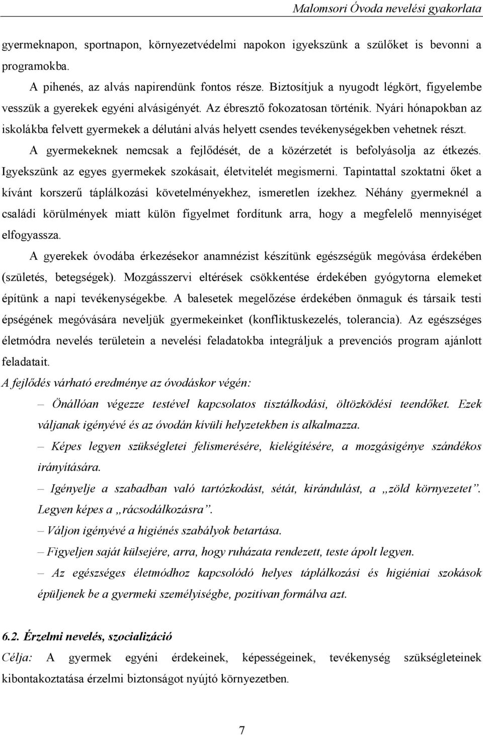 Nyári hónapokban az iskolákba felvett gyermekek a délutáni alvás helyett csendes tevékenységekben vehetnek részt. A gyermekeknek nemcsak a fejlődését, de a közérzetét is befolyásolja az étkezés.