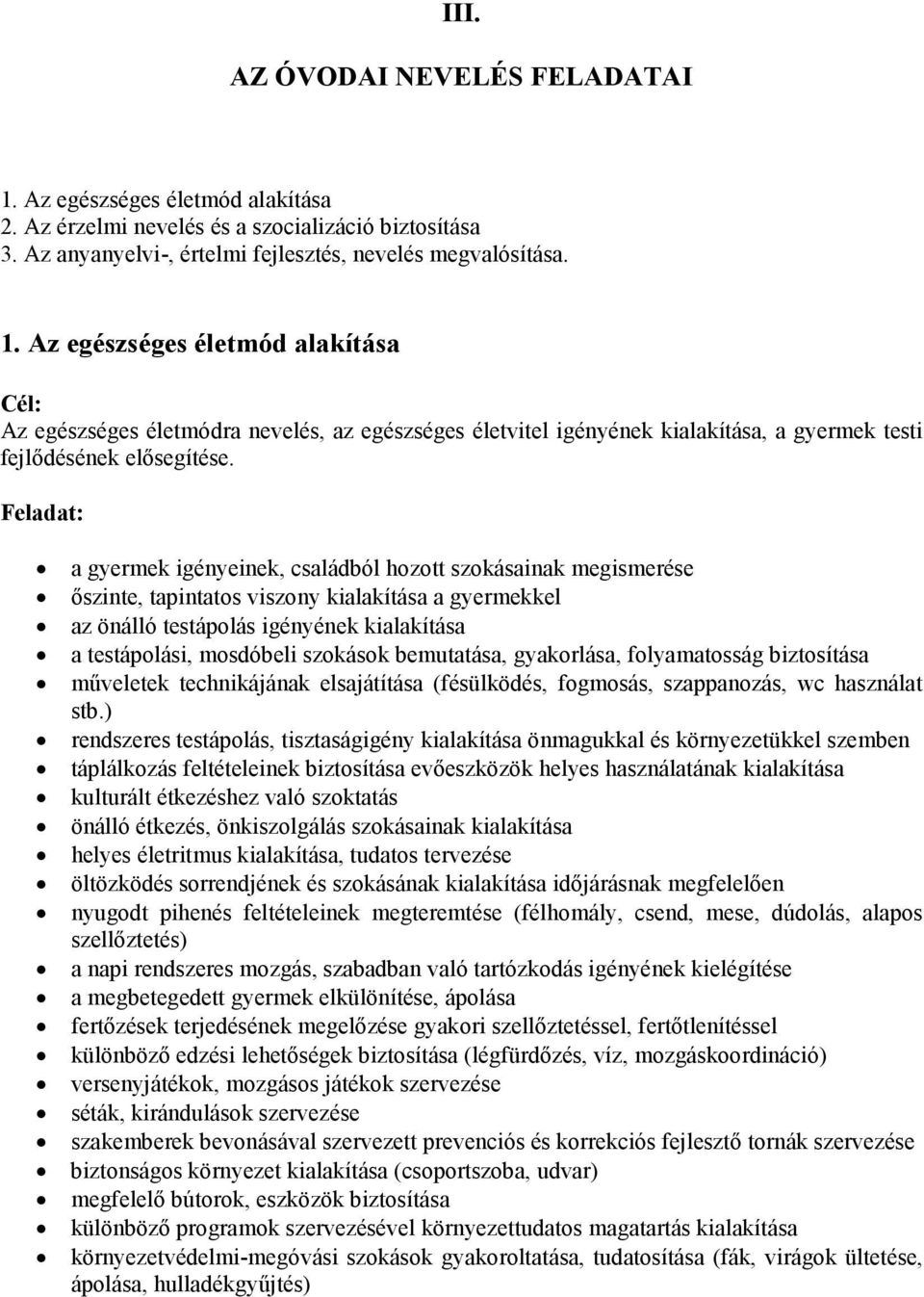 szokások bemutatása, gyakorlása, folyamatosság biztosítása mőveletek technikájának elsajátítása (fésülködés, fogmosás, szappanozás, wc használat stb.