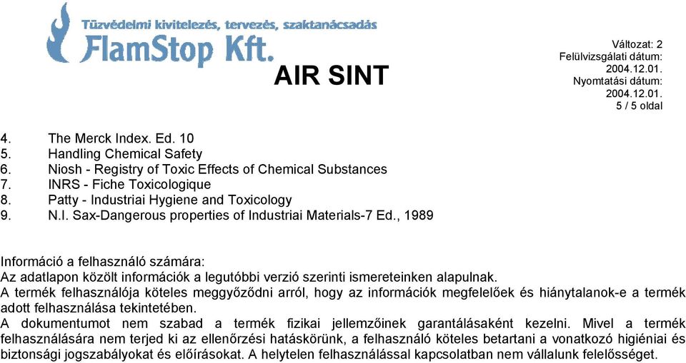 , 1989 Információ a felhasználó számára: Az adatlapon közölt információk a legutóbbi verzió szerinti ismereteinken alapulnak.