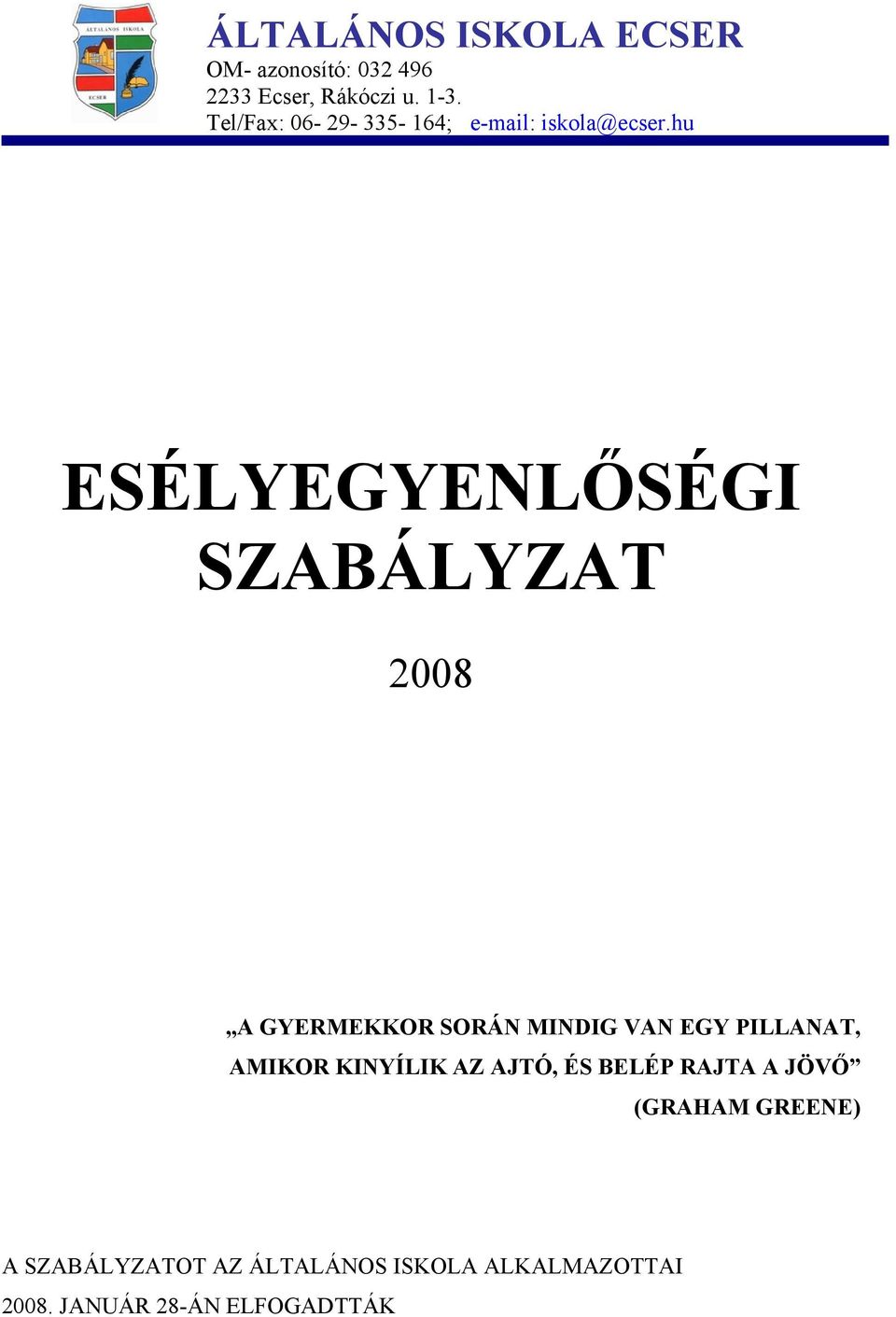 hu ESÉLYEGYENLŐSÉGI SZABÁLYZAT 2008 A GYERMEKKOR SORÁN MINDIG VAN EGY PILLANAT,