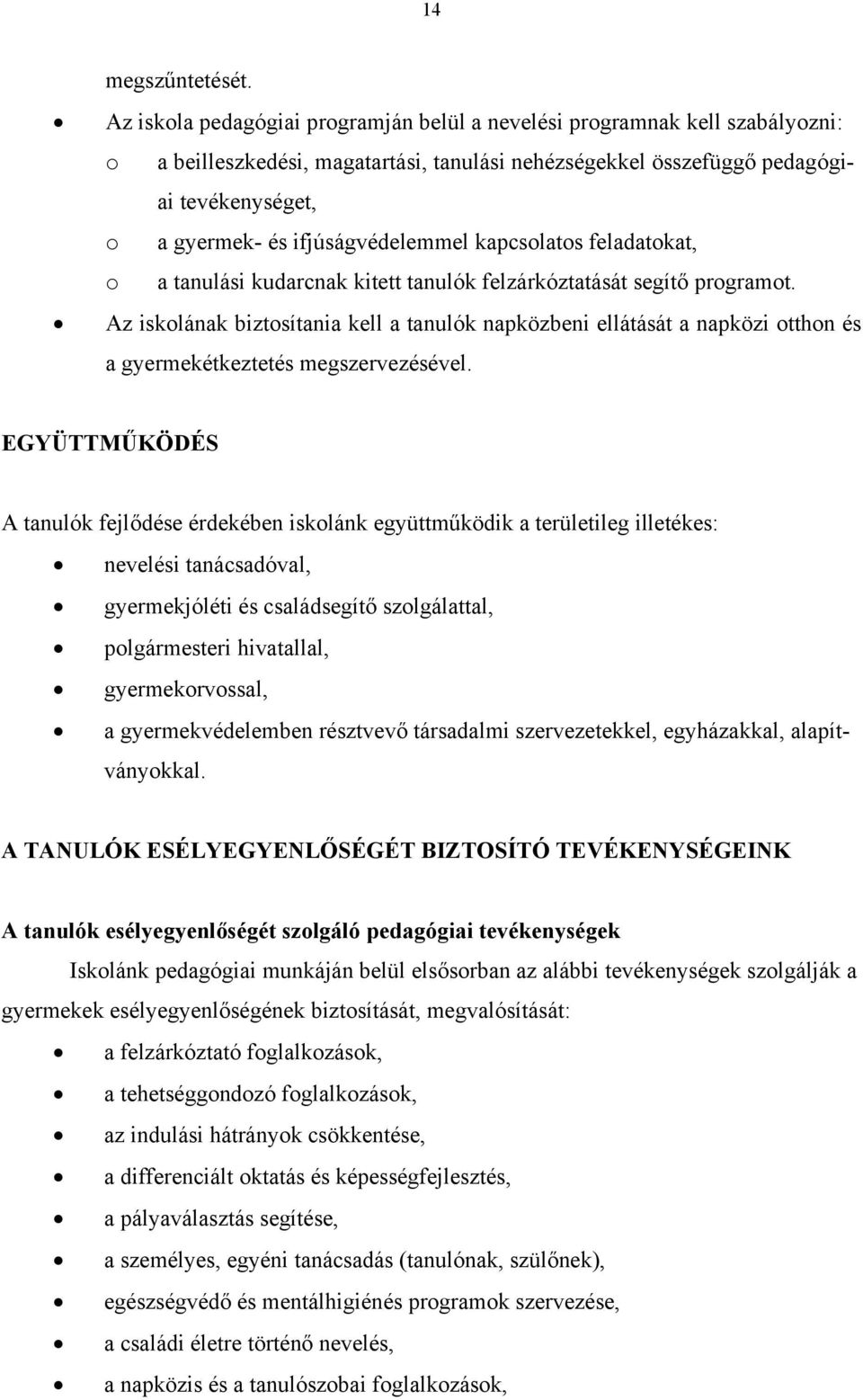 ifjúságvédelemmel kapcsolatos feladatokat, o a tanulási kudarcnak kitett tanulók felzárkóztatását segítő programot.