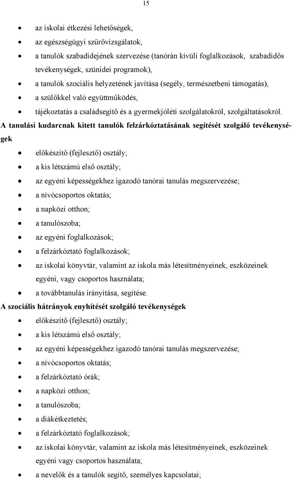 A tanulási kudarcnak kitett tanulók felzárkóztatásának segítését szolgáló tevékenységek előkészítő (fejlesztő) osztály; a kis létszámú első osztály; az egyéni képességekhez igazodó tanórai tanulás