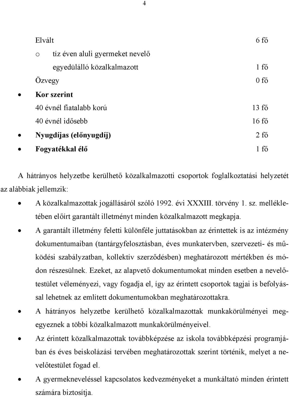 ló 1992. évi XXXIII. törvény 1. sz. mellékletében előírt garantált illetményt minden közalkalmazott megkapja.