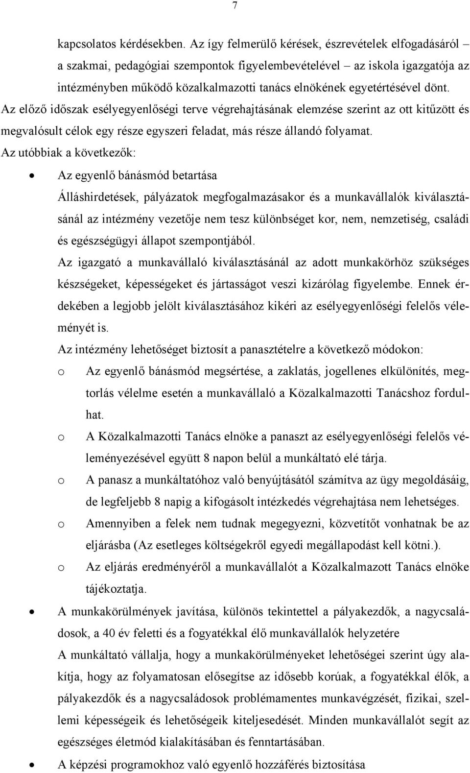 dönt. Az előző időszak esélyegyenlőségi terve végrehajtásának elemzése szerint az ott kitűzött és megvalósult célok egy része egyszeri feladat, más része állandó folyamat.