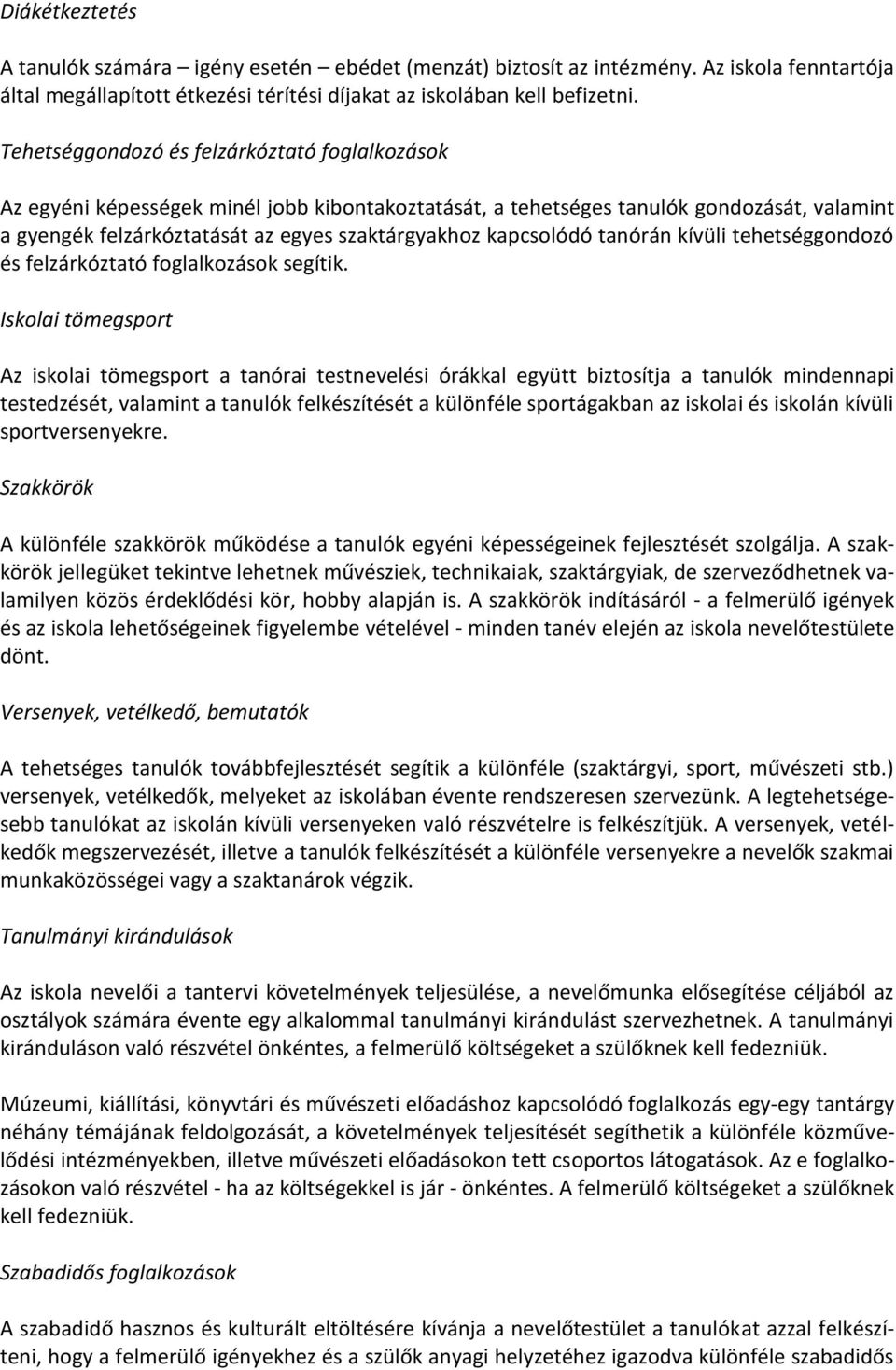 kapcsolódó tanórán kívüli tehetséggondozó és felzárkóztató foglalkozások segítik.