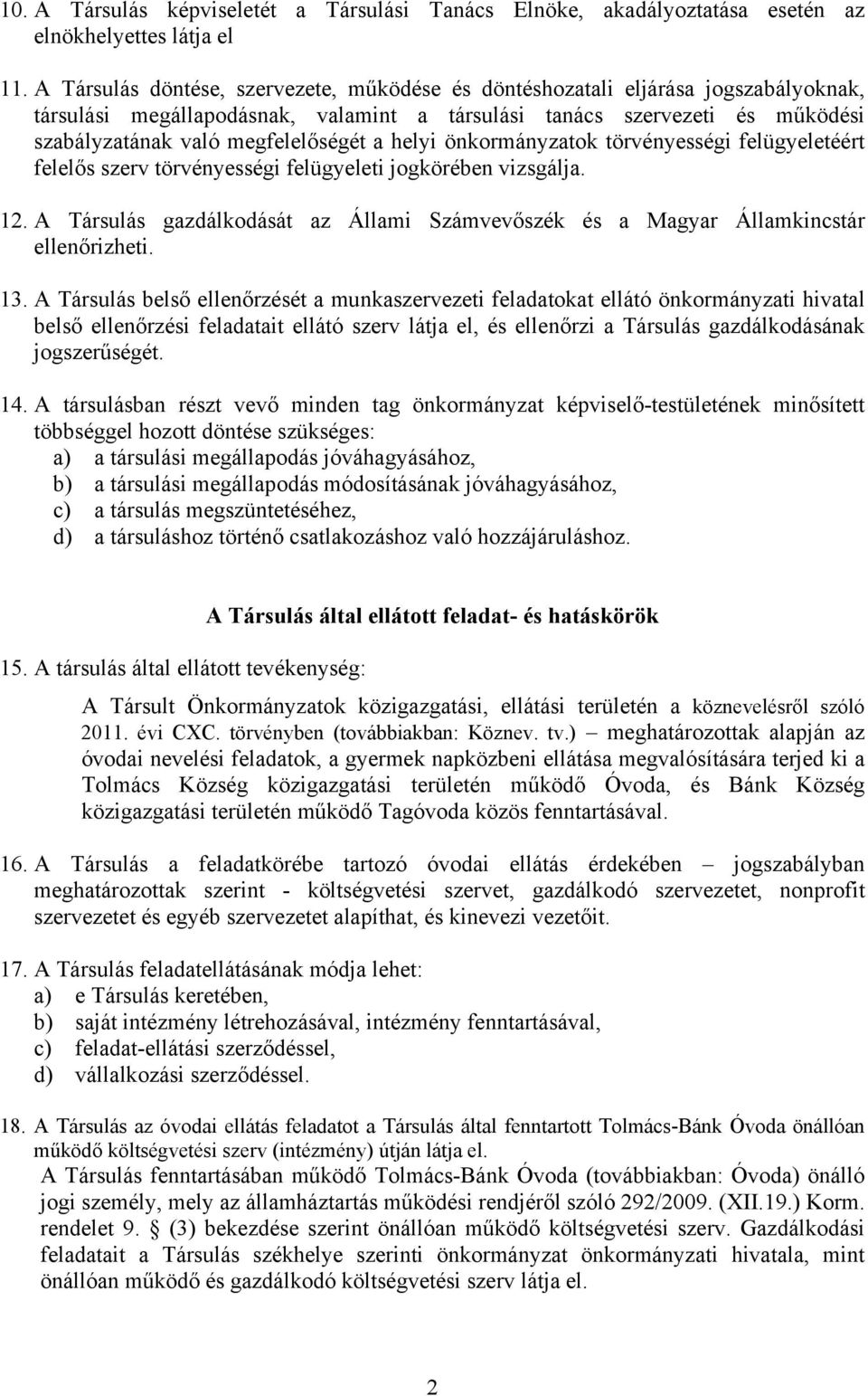 helyi önkormányzatok törvényességi felügyeletéért felelős szerv törvényességi felügyeleti jogkörében vizsgálja. 12.