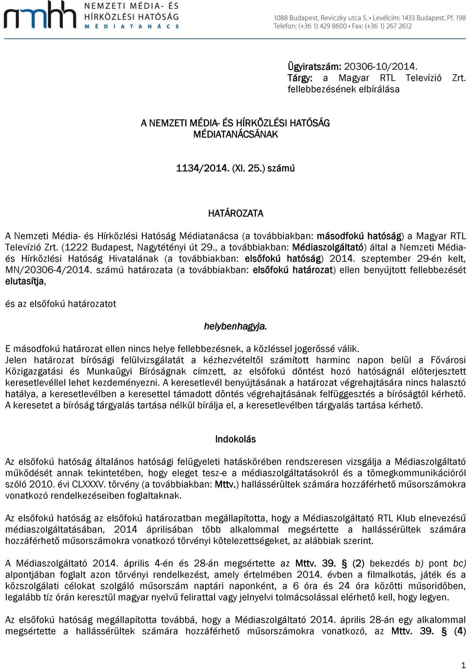 , a továbbiakban: Médiaszolgáltató) által a Nemzeti Médiaés Hírközlési Hatóság Hivatalának (a továbbiakban: elsőfokú hatóság) 2014. szeptember 29-én kelt, MN/20306-4/2014.