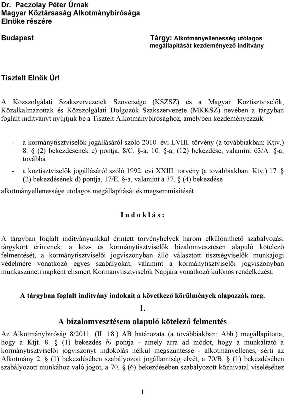 Tisztelt Alkotmánybírósághoz, amelyben kezdeményezzük: - a kormánytisztviselők jogállásáról szóló 2010. évi LVIII. törvény (a továbbiakban: Ktjv.) 8. (2) bekezdésének e) pontja, 8/C. -a, 10.