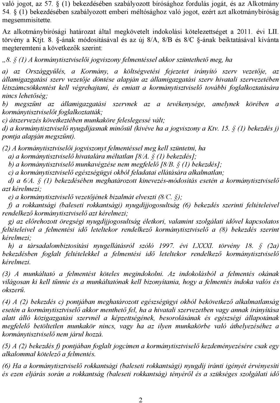 -ának módosításával és az új 8/A, 8/B és 8/C -ának beiktatásával kívánta megteremteni a következők szerint: 8.