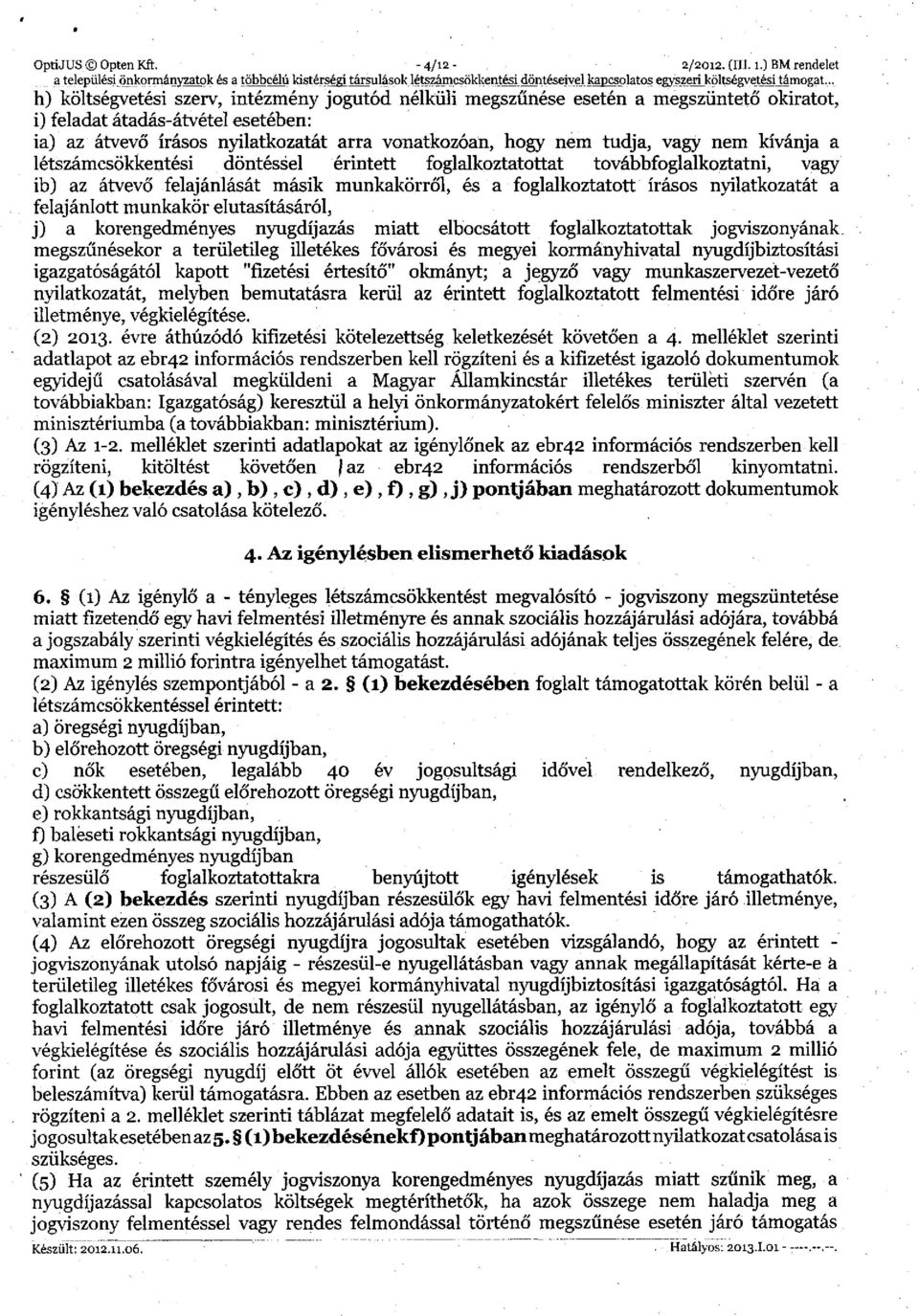 vagy nem kívánja a létszámcsökkentési döntéssel érintett foglalkoztatottat továbbfoglalkoztatni, vagy ib) az átvevő felajánlását másik munkakörről, és a foglalkoztatott írásos nyilatkozatát a