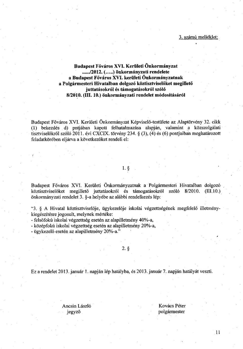 ) önkormányzati rendelet módosításáról Budapest Főváros XVI. Kerületi Önkormányzat Képviselő-testülete az Alaptörvény 32.