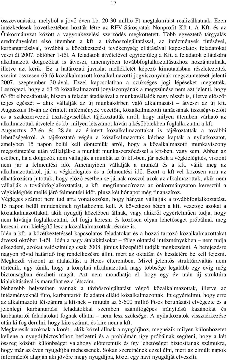 a távhıszolgáltatással, az intézmények főtésével, karbantartásával, továbbá a közétkeztetési tevékenység ellátásával kapcsolatos feladatokat veszi át 2007. október 1-tıl.