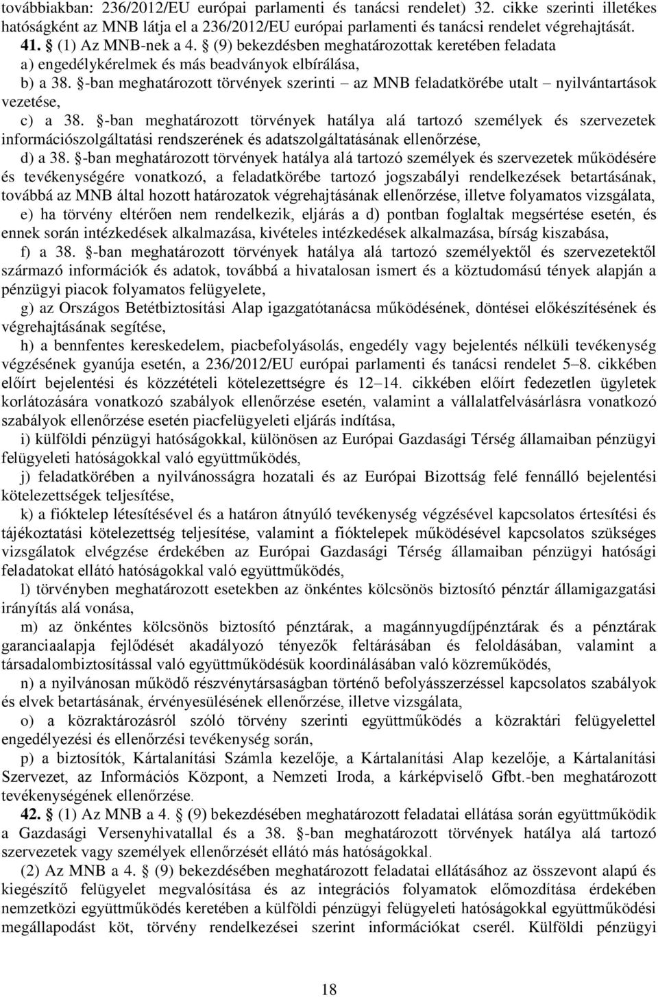 -ban meghatározott törvények szerinti az MNB feladatkörébe utalt nyilvántartások vezetése, c) a 38.