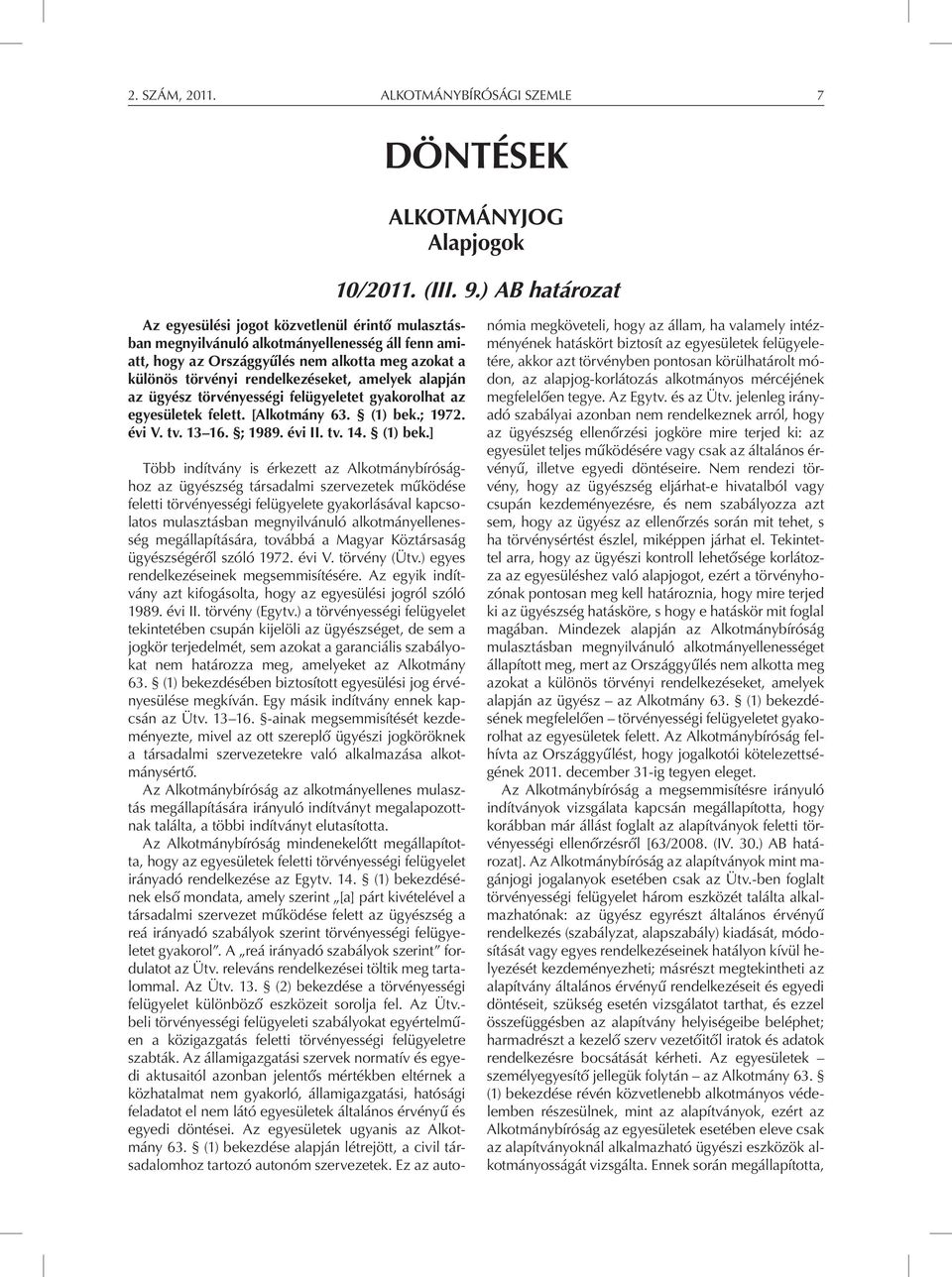 amelyek alapján az ügyész törvényességi felügyeletet gyakorolhat az egyesületek felett. [Alkotmány 63. (1) bek.