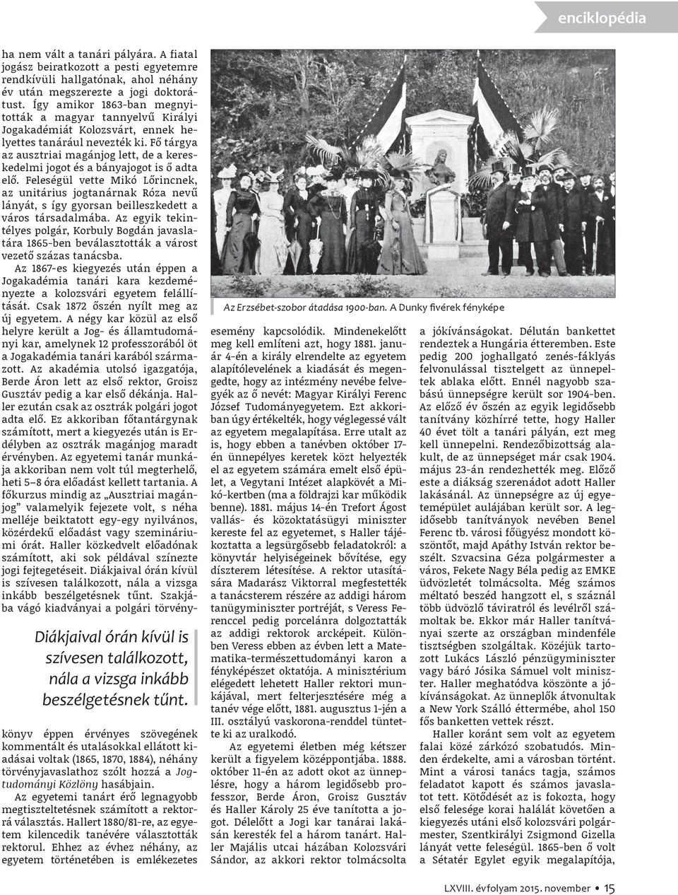 Így amikor 1863-ban megnyitották a magyar tannyelvű Királyi Jogakadémiát Kolozsvárt, ennek helyettes tanárául nevezték ki.