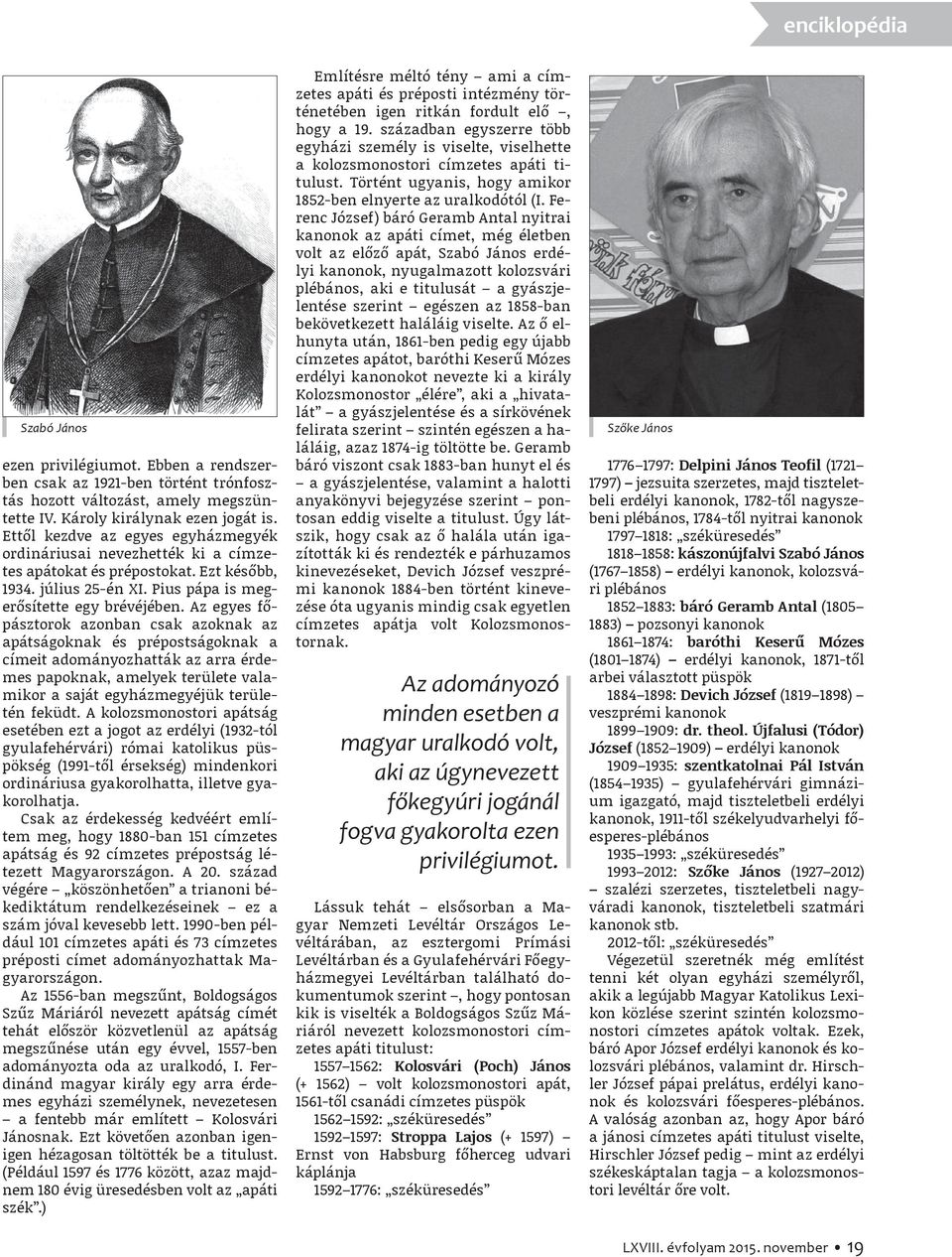 Az egyes főpásztorok azonban csak azoknak az apátságoknak és prépostságoknak a címeit adományozhatták az arra érdemes papoknak, amelyek területe valamikor a saját egyházmegyéjük területén feküdt.