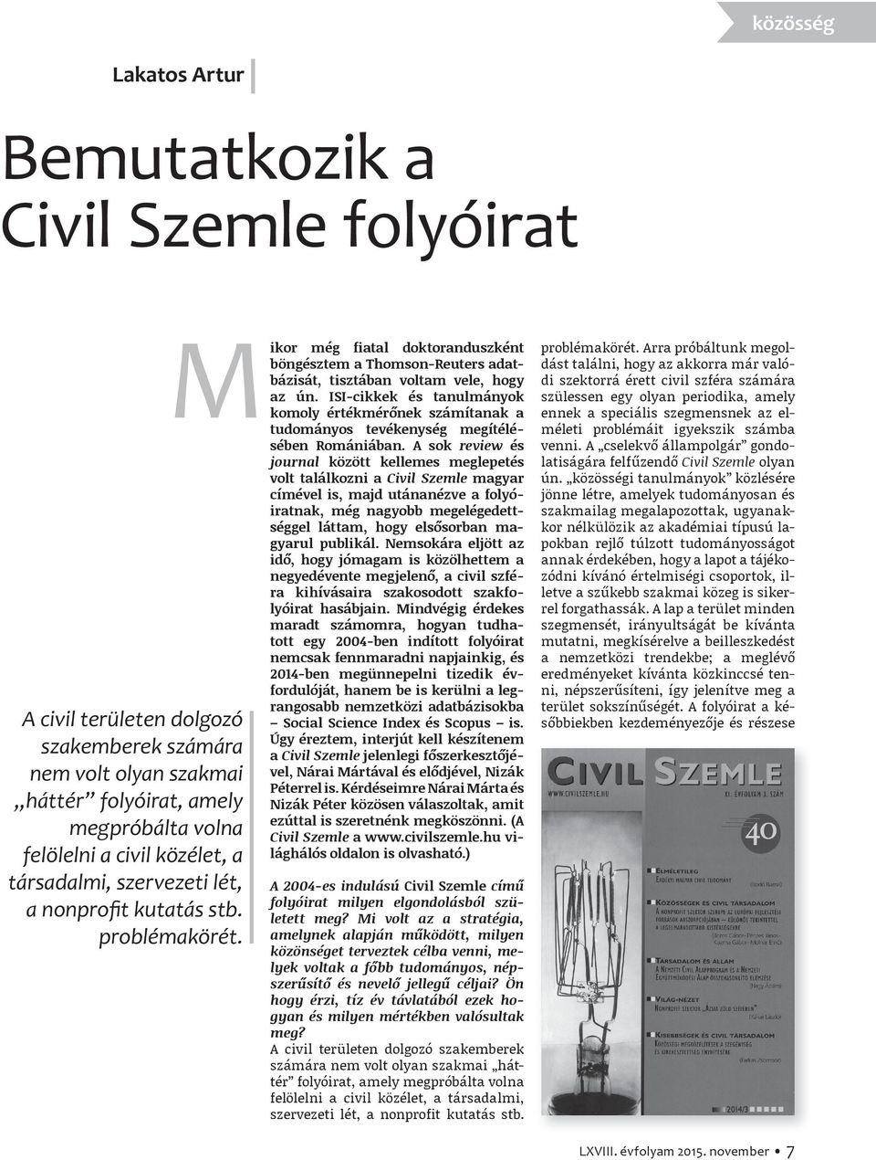 ISI-cikkek és tanulmányok komoly értékmérőnek számítanak a tudományos tevékenység megítélésében Romániában.