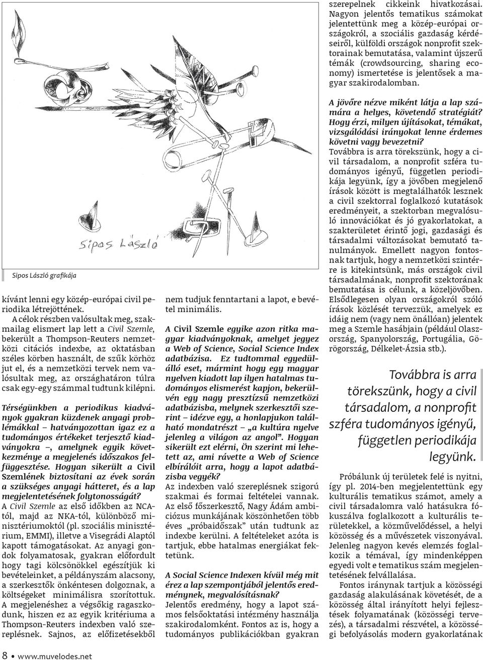 nemzetközi tervek nem valósultak meg, az országhatáron túlra csak egy-egy számmal tudtunk kilépni.