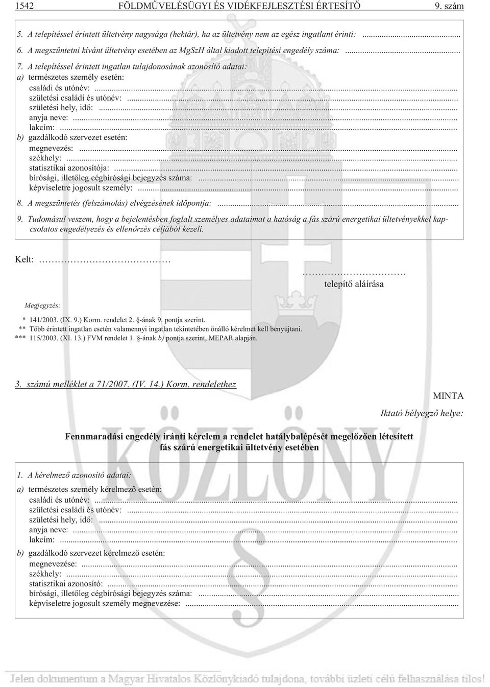 A telepítéssel érintett ingatlan tulajdonosának azonosító adatai: a) természetes személy esetén: családi és utónév:... születési családi és utónév:... születési hely, idõ:... anyja neve:... lakcím:.