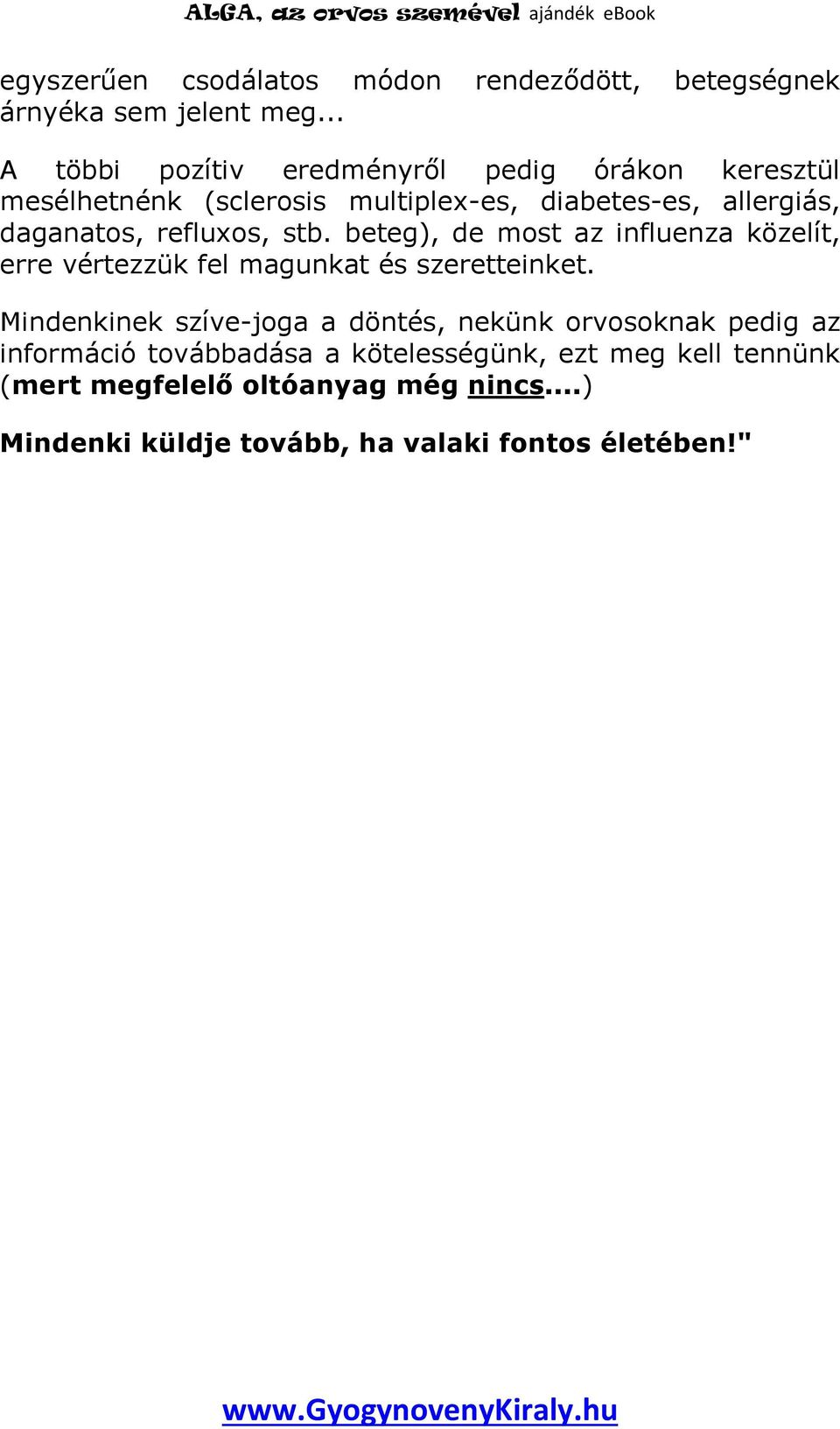 refluxos, stb. beteg), de most az influenza közelít, erre vértezzük fel magunkat és szeretteinket.