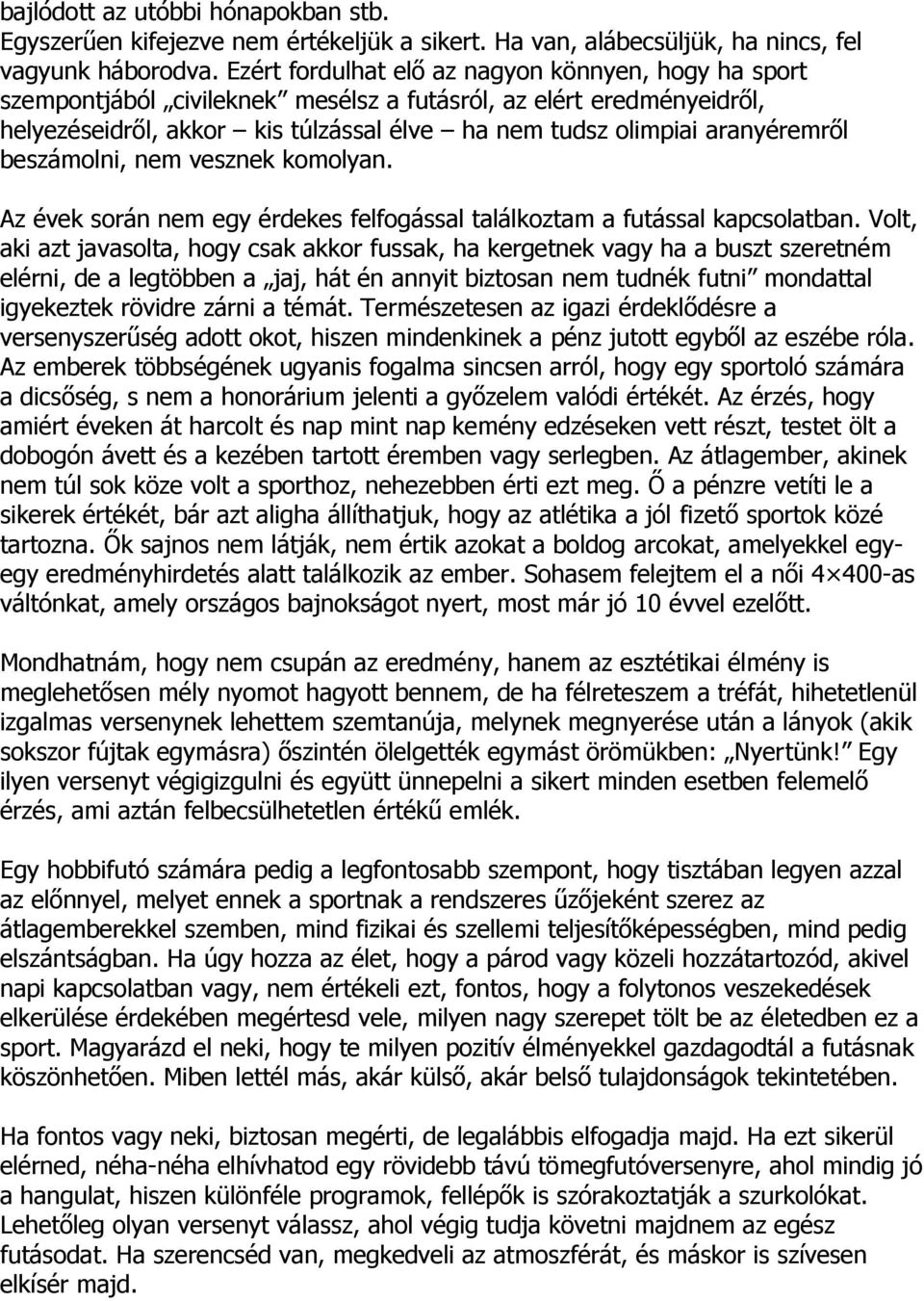 beszámolni, nem vesznek komolyan. Az évek során nem egy érdekes felfogással találkoztam a futással kapcsolatban.