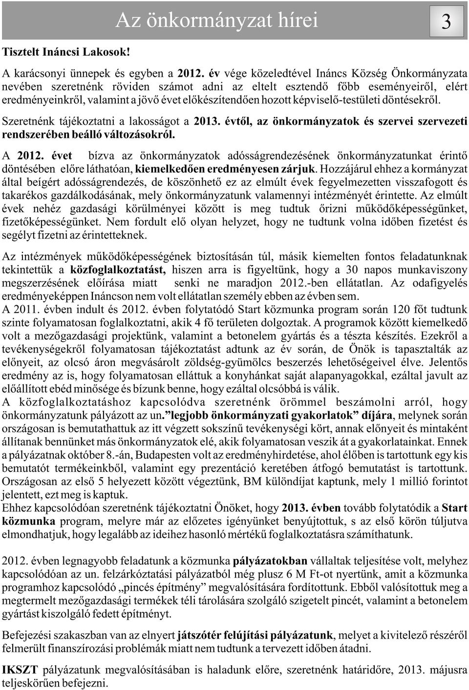 képviselõ-testületi döntésekrõl. Szeretnénk tájékoztatni a lakosságot a 2013. évtõl, az önkormányzatok és szervei szervezeti rendszerében beálló változásokról. A 2012.